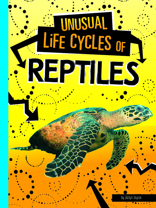 Title details for Unusual Life Cycles of Reptiles by Jaclyn Jaycox - Available